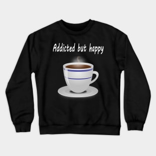 Addicted but happy Crewneck Sweatshirt